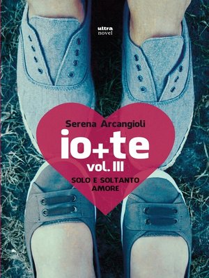 cover image of Io + te. Volume III. Solo e soltanto amore
